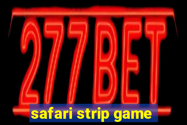 safari strip game